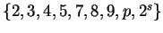 $\big\{2, 3, 4, 5, 7, 8, 9, p, 2^s\big\}$