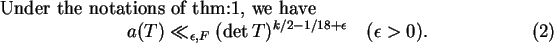 \begin{cor}
Under the notations of \thmref{thm:1}, we have
\begin{equation}
a(T)...
...on, F} (\det T)^{k/2-1/18+\epsilon} \quad (\epsilon >0).
\end{equation}\end{cor}